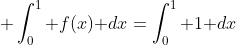 \displaystyle \int_0^1 f(x)\text{ }dx=\int_0^1 1\text{ }dx