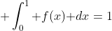 \displaystyle \int_0^1 f(x)\text{ }dx=1