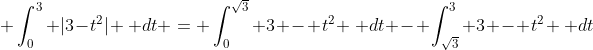 \displaystyle \int_0^3 |3-t^2| \, dt = \int_0^{\sqrt{3}} 3 - t^2 \, dt - \int_{\sqrt{3}}^3 3 - t^2 \, dt