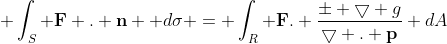\displaystyle \int_S \mathbf{F} . \mathbf{n}  d\sigma = \int_R \mathbf{F}. \frac{\pm \bigtriangledown g}{\bigtriangledown . \mathbf{p}} dA