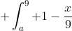 \displaystyle \int_a^9 1-\frac{x}{9}~dx = \frac{0.4998}{2}