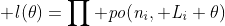 \displaystyle \it{l}(\theta)=\prod po(n_i, L_i \theta)