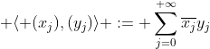 \displaystyle \langle (x_j),(y_j)\rangle := \sum_{j=0}^{+\infty}\overline{x_j}y_j