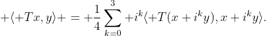 \displaystyle \langle Tx,y\rangle = \frac14\sum_{k=0}^3 i^k\langle T(x+i^ky),x+i^ky\rangle.