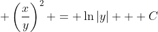 \displaystyle \left(\frac{x}{y}\right)^2 = \ln{|y|} + C