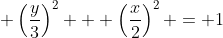\displaystyle \left(\frac{y}{3}\right)^2 + \left(\frac{x}{2}\right)^2 = 1