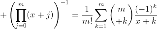 \displaystyle \left(\prod_{j=0}^{m}(x+j)\right)^{-1}=\frac{1}{m!}\sum_{k=1}^{m}{m\choose k}\frac{(-1)^k}{x+k}