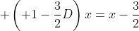 \displaystyle \left( 1-\frac{3}{2}D\right)x=x-\frac{3}{2}