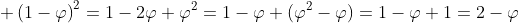 \displaystyle \left(1-\varphi\right)^2=1-2\varphi+\varphi^2=1-\varphi+(\varphi^2-\varphi)=1-\varphi+1=2-\varphi