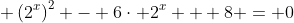 \displaystyle \left(2^x\right)^2 - 6\cdot 2^x + 8 = 0
