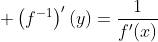 \displaystyle \left(f^{-1}\right)'(y)=\frac{1}{f'(x)}