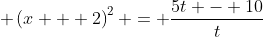 \displaystyle \left(x + 2\right)^2 = \frac{5t - 10}{t}