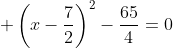 \displaystyle \left(x-\frac{7}{2}\right)^2-\frac{65}{4}=0