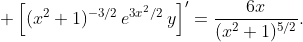 \displaystyle \left[(x^2+1)^{-3/2}\,e^{3x^{2}/2}\,y\right]'=\frac{6x}{(x^2+1)^{5/2}}.