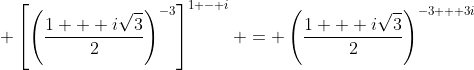 \displaystyle \left[\left(\frac{1 + i\sqrt{3}}{2}\right)^{-3}\right]^{1 - i} = \left(\frac{1 + i\sqrt{3}}{2}\right)^{-3 + 3i}