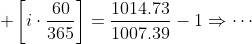 \displaystyle \left[i\cdot\frac{60}{365}\right]=\frac{1014.73}{1007.39}-1\Rightarrow\cdots