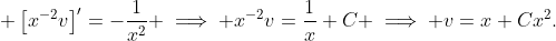 \displaystyle \left[x^{-2}v\right]'=-\frac{1}{x^2} \implies x^{-2}v=\frac{1}{x}+C \implies v=x+Cx^2.