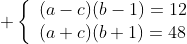 \displaystyle \left\{\begin{array}{ll}(a-c)(b-1)=12\\(a+c)(b+1)=48\end{array}\right.