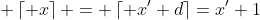 \displaystyle \left\lceil x\right\rceil = \left\lceil x'+d\right\rceil=x'+1
