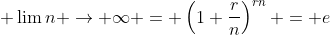\displaystyle \lim{n \to \infty} = \left(1+\dfrac{r}{n}\right)^{rn} = e
