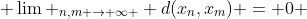 \displaystyle \lim _{n,m \to \infty } d(x_n,x_m) = 0 