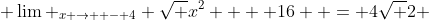 \displaystyle \lim _{x \to  - 4} \sqrt {x^2  + 16}  = 4\sqrt 2 