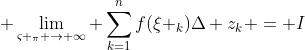 \displaystyle \lim_{\varsigma _\pi \to \infty} \sum_{k=1}^{n}f(\xi _k)\Delta z_k = I