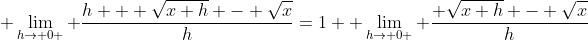 \displaystyle \lim_{h\to 0 } \frac{h + \sqrt{x+h} - \sqrt{x}}{h}=1+ \lim_{h\to 0 } \frac{ \sqrt{x+h} - \sqrt{x}}{h}