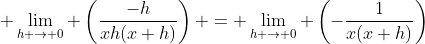 \displaystyle \lim_{h \to 0} \left(\dfrac{-h}{xh(x+h)}\right) = \lim_{h \to 0} \left(-\dfrac{1}{x(x+h)}\right)