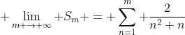\displaystyle \lim_{m \to \infty} S_m = \sum_{n=1}^{m} \frac{2}{n^2+n}