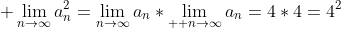 \displaystyle \lim_{n\to\infty}a_n^2=\lim_{n\to\infty}a_n*\lim_{  n\to\infty}a_n=4*4=4^2