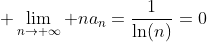 \displaystyle \lim_{n\to \infty} na_n=\frac{1}{\ln(n)}=0