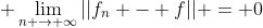 \displaystyle \lim_{n \rightarrow \infty}||f_{n} - f|| = 0