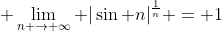 \displaystyle \lim_{n \rightarrow \infty} |\sin n|^{\frac{1}{n}} = 1