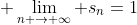 \displaystyle \lim_{n \rightarrow \infty} s_{n}=1