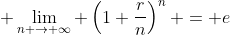 \displaystyle \lim_{n \to \infty} \left(1+\dfrac{r}{n}\right)^n = e