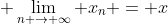 \displaystyle \lim_{n \to \infty} x_n = x