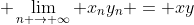 \displaystyle \lim_{n \to \infty} x_ny_n = xy
