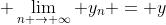 \displaystyle \lim_{n \to \infty} y_n = y