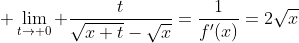 \displaystyle \lim_{t\to 0} \frac{t}{\sqrt{x+t}-\sqrt{x}}=\frac{1}{f'(x)}=2\sqrt{x}