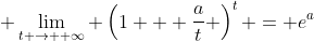 \displaystyle \lim_{t \to +\infty} \left(1 + \frac{a}{t} \right)^t = e^a
