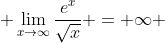 \displaystyle \lim_{x\to\infty}\frac{e^x}{\sqrt{x}} = \infty 