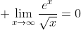\displaystyle \lim_{x\to\infty}\frac{e^x}{\sqrt{x}}=0