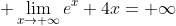 \displaystyle \lim_{x\to \infty}e^x+4x= \infty