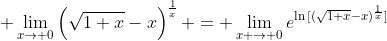 \displaystyle \lim_{x\to 0}\left(\sqrt{1+x}-x\right)^{\frac{1}{x}} = \lim_{x \to 0}e^{\ln{[(\sqrt{1+x}-x)^{\frac{1}{x}}]}}