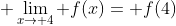 \displaystyle \lim_{x\to 4} f(x)= f(4)
