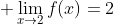 \displaystyle \lim_{x\to2}f(x)=2