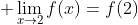 \displaystyle \lim_{x\to2}f(x)=f(2)