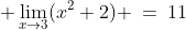 \displaystyle \lim_{x\to3}(x^2+2) \:=\:11
