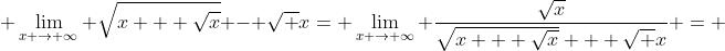 \displaystyle \lim_{x \rightarrow \infty} \sqrt{x + \sqrt{x}} - \sqrt {x}= \lim_{x \rightarrow \infty} \frac{\sqrt{x}}{\sqrt{x + \sqrt{x}} + \sqrt {x}} = 